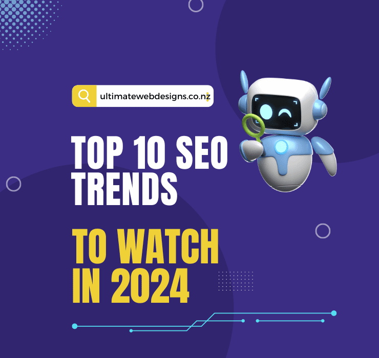 Top 10 SEO Trends to Watch in 2024 - ultimatewebdesigns.co.nz